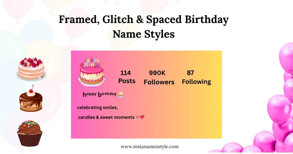 Top Happy Birthday Stylish Name for Instagram to cσρч ραรтє Now! 1 Framed, Glitch, and Spaced Birthday stylish fonts for Instagram names.